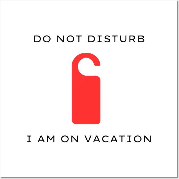 Do not disturb - I am on vacation Wall Art by Kacper O.